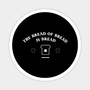 The Bread of Bread is Bread Magnet